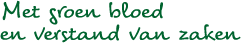 Met groen bloed en verstand van zaken